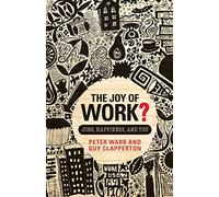 The Joy of Work?: Jobs, Happiness and You
