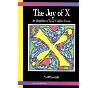 The Joy of X: Overview of the X Window System