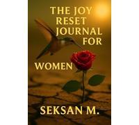 The Joy Reset Journal for Women: A Guided Journey to Rediscover Happiness and Cultivate Daily Joy