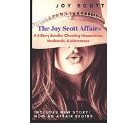The Joy Scott Affairs: A 5 Story Bundle: Cheating Housewives, Husbands, & Mistresses (An Affair With)