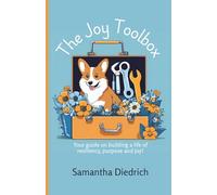 The Joy Toolbox: Build a life of resiliency, purpose and joy!