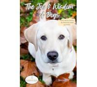 The Joy & Wisdom of Dogs: Life with dogs, in photos and quotes. Calming, fun, and inspirational gift, coffee table book, with 100 pages of colorful photos and quotes. (Paws & Tails series)