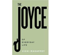 The Joyce of Everyday Life (Contemporary Irish Writers)