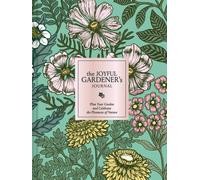The Joyful Gardener's Journal : Plan Your Garden and Celebrate the Pleasures of Nature