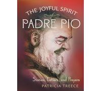 The Joyful Spirit of Padre Pio: Stories, Letters, and Prayers
