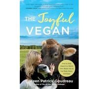 The Joyful Vegan: How to Stay Vegan in a World That Wants You to Eat Meat, Dairy, and Eggs