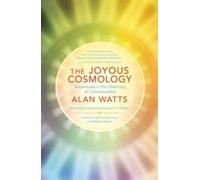 The Joyous Cosmology : Adventures in the Chemistry of Consciousness
