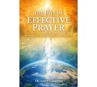 The Joys of Effective Prayer: Learning to Pray with Faith, Power, and Joy