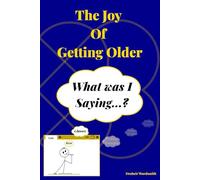 The Joys of Getting Older: Forgetfulness, Gray Hairs, and the Fun Side of Aging. (Uphill Both Ways Series)