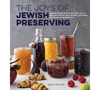 The Joys of Jewish Preserving: Modern Recipes with Traditional Roots, for Jams, Pickles, Fruit Butters, and More--for Holidays and Every Day
