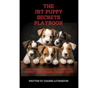The JRT Puppy Secrets Playbook: The JRT Puppy Secrets Playbook, The Complete Guide to Raising the Perfect Jack Russell Terrier (JRT) Puppy Paperback