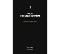 The JTs Executive Journal: A Leadership Clarity System for Better Decisions, Stronger Accountability and Results That Last
