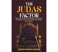 The Judas Factor: Exposing Counterfeit Leadership and Restoring the Kingdom Model of Apostolic Stewardship and Influence