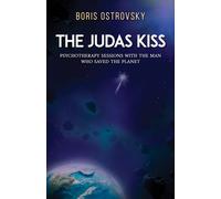 The Judas Kiss : Psychotherapy Sessions with the Man Who Saved the Planet