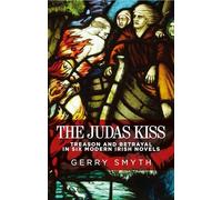 The Judas Kiss: Treason and Betrayal in Six Modern Irish Novels