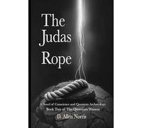 The Judas Rope: A novel of conscience and quantum archaeology (The Quantum Witness)
