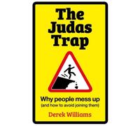The Judas Trap : Why People Mess Up (and How to Avoid Joining Them)