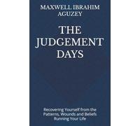 THE JUDGEMENT DAYS: Recovering Yourself from the Patterns, Wounds and Beliefs Running Your Life: 7 (UNLOCKED:)