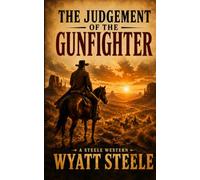 The Judgement of the Gunfighter: A Classic Western Novel: 7 (A Gritty Western Action Series Featuring a Relentless Gunfighter)