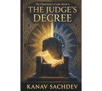 The Judge's Decree : Decoding Wisdom, Justice, and the Weight of Saturn: An Architectural Protocol to Eliminate Self-Sabotage and Unlock Wealth Gains ... Charioteer's Code : The 7 Horses of Destiny)
