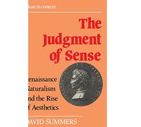 The Judgment of Sense: Renaissance Naturalism and the Rise of Aesthetics: 5 (Ideas in Context, Series Number 5)