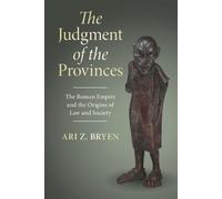 The Judgment of the Provinces: The Roman Empire and the Origins of Law and Society (Studies in Legal History)