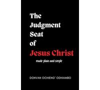 The Judgment Seat of Jesus Christ made Plain and Simple: Christ's Rewards for His Church