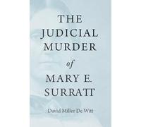 The Judicial Murder of Mary E. Surratt