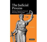The Judicial Process: Realism, Pragmatism, Practical Reasoning and Principles