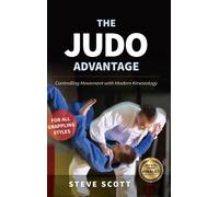 The Judo Advantage : Controlling Movement with Modern Kinesiology. For All Grappling Styles