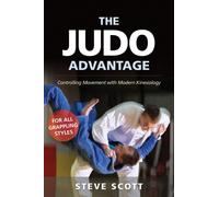 The Judo Advantage : Controlling Movement with Modern Kinesiology. For All Grappling Styles