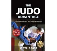 The Judo Advantage: Controlling Movement with Modern Kinesiology. For All Grappling Styles (Martial Science)
