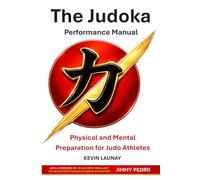The Judoka Performance Manual: Physical and Mental Preparation for Judo Athletes