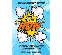 The JuggerKnot System - "THIS IS THE HOW": A Simple and Effective Life-Changing Tool