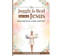 The Juggle is Real but so is Jesus: God’s Presence in the Chaos of Everyday Life