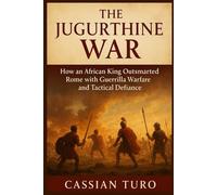 The Jugurthine War: How an African King Outsmarted Rome with Guerrilla Warfare and Tactical Defiance