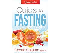 The Juice Lady's Guide to Fasting: Cleanse and Revitalize Your Body the Healthy Way