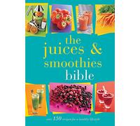The Juices and Smoothies Bible