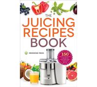 The Juicing Recipes Book : 150 Healthy Recipes to Unleash Nutritional Power