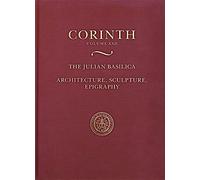 The Julian Basilica: Architecture, Sculpture, Epigraphy: Corinth XXII: 22