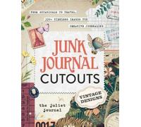 Junk Journal Cutouts: Vintage Designs: From Botanicals to Travel, 350+ Timeless Images for Creative Journaling