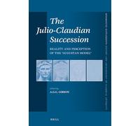 The Julio-Claudian Succession: Reality and Perception of the Augustan Model: 349 (Mnemosyne, Supplements)