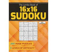 The Jumbo Book of 16x16 Sudoku - Easy to Intermediate: 200 Huge Puzzles - 5 Levels