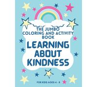 The Jumbo Coloring and Activity Book Learning About Kindness: A Kid's Fun, Educational , Coloring, Drawing, Entertainment Book of Kindness Ages 4 to 8, measures 8.5 x 11"