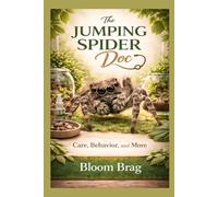 The Jumping Spider Doc Bloom Brag: Care, Behavior, and More