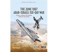 The June 1967 Arab-Israeli War Volume 1: Prequel and Opening Moves of the Air War: 61 (Middle East@War)