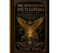 The Juneteenth Encyclopedia: Black History, Excellence & Freedom (Juneteenth encyclopedia, 24k Gold Edition 1-20)