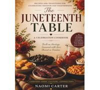 The Juneteenth Table: Recipes and Traditions for Celebrating Freedom and Togetherness