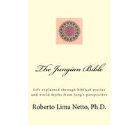 The Jungian Bible: Life explained through biblical stories and world myths from Jung's perspective by Mr. Roberto Lima Netto Ph.D (2012-05-13)