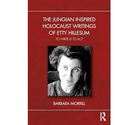 The Jungian Inspired Holocaust Writings of Etty Hillesum: To Write is to Act